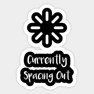 Currently Spacing Out...(White) Sticker